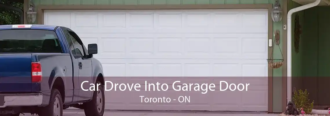 Car Drove Into Garage Door Toronto - ON