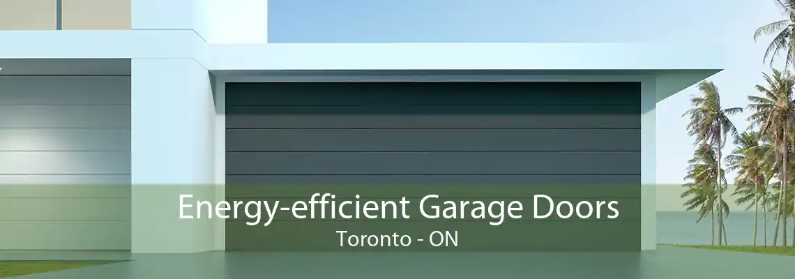 Energy-efficient Garage Doors Toronto - ON