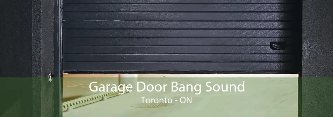 Garage Door Bang Sound Toronto - ON