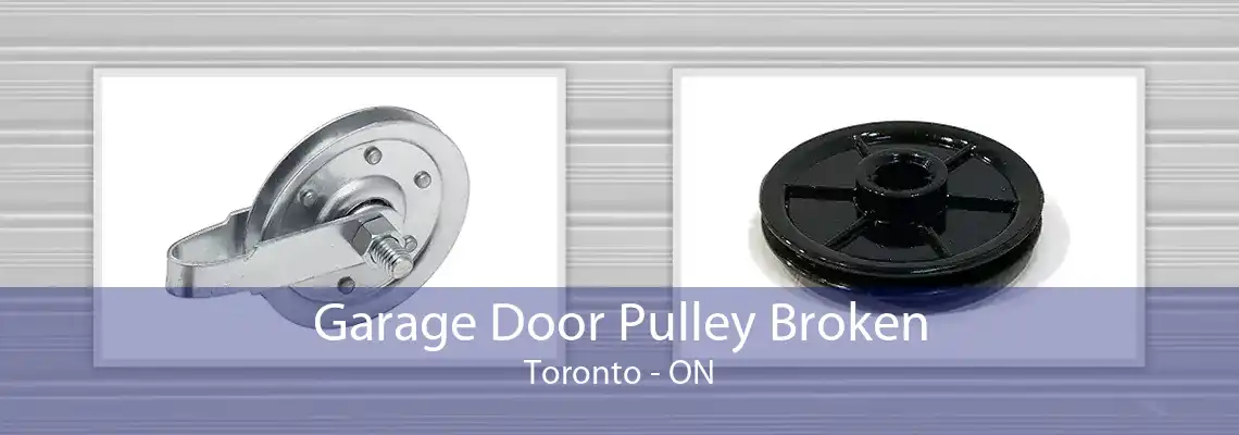 Garage Door Pulley Broken Toronto - ON