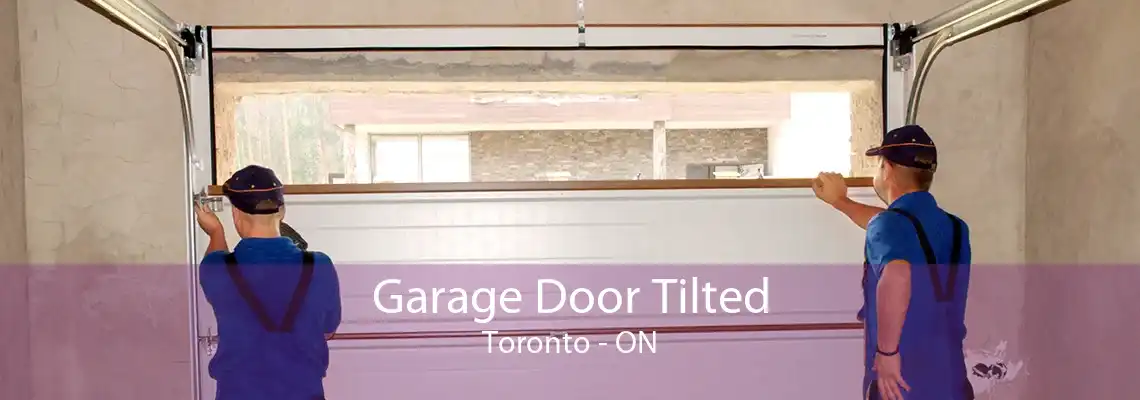 Garage Door Tilted Toronto - ON