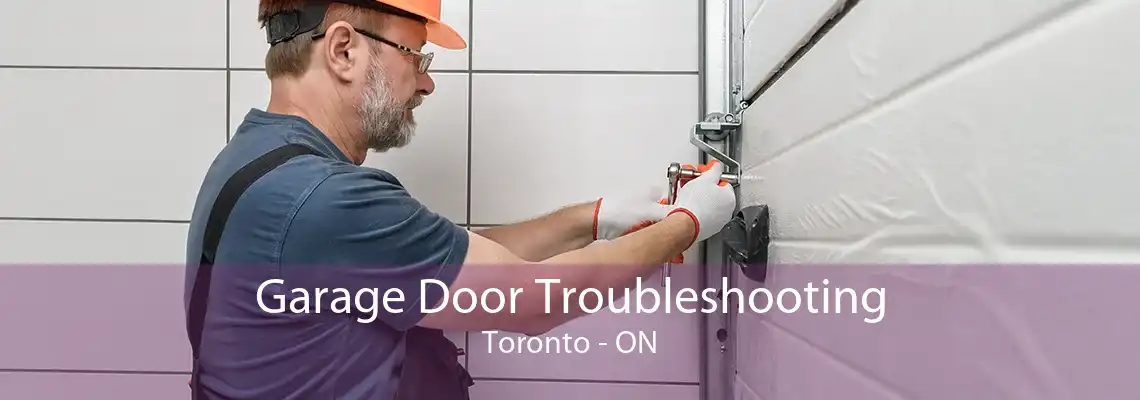 Garage Door Troubleshooting Toronto - ON