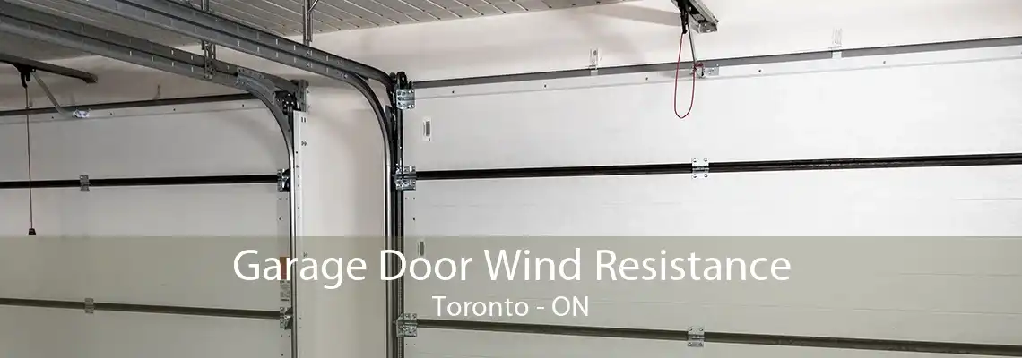 Garage Door Wind Resistance Toronto - ON