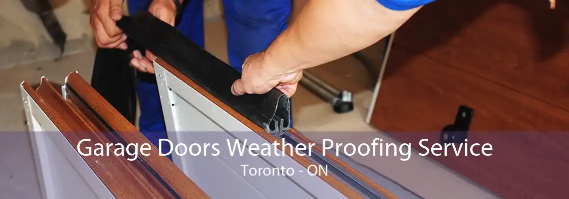 Garage Doors Weather Proofing Service Toronto - ON