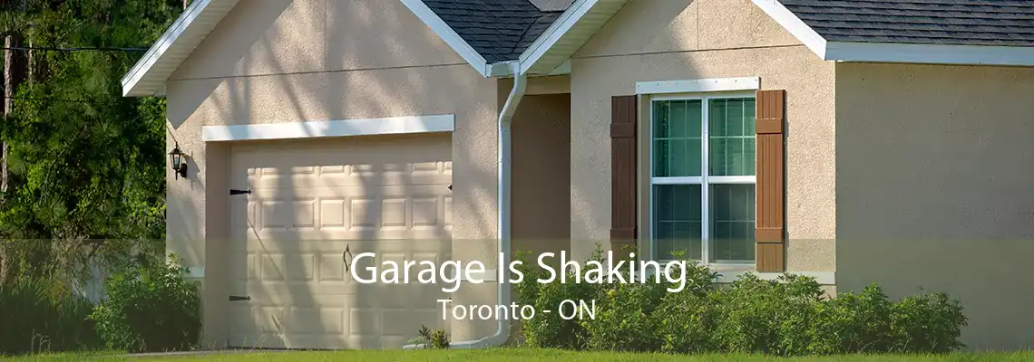 Garage Is Shaking Toronto - ON