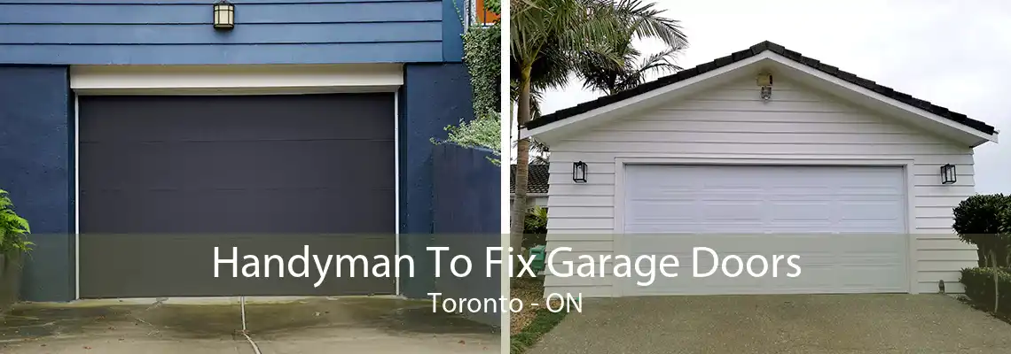 Handyman To Fix Garage Doors Toronto - ON